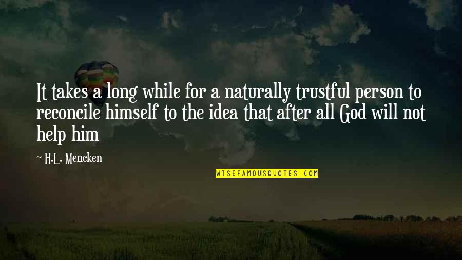 God Will Help Quotes By H.L. Mencken: It takes a long while for a naturally