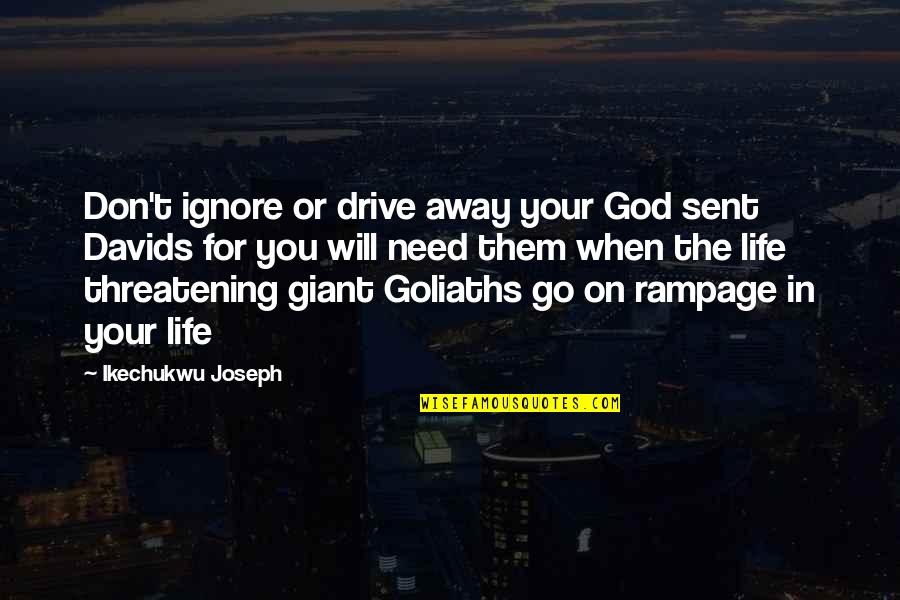 God Will Help Quotes By Ikechukwu Joseph: Don't ignore or drive away your God sent