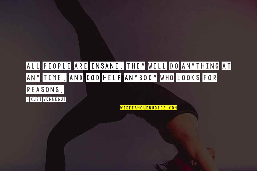 God Will Help Quotes By Kurt Vonnegut: All people are insane. They will do anything