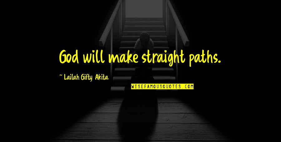 God Will Help Quotes By Lailah Gifty Akita: God will make straight paths.
