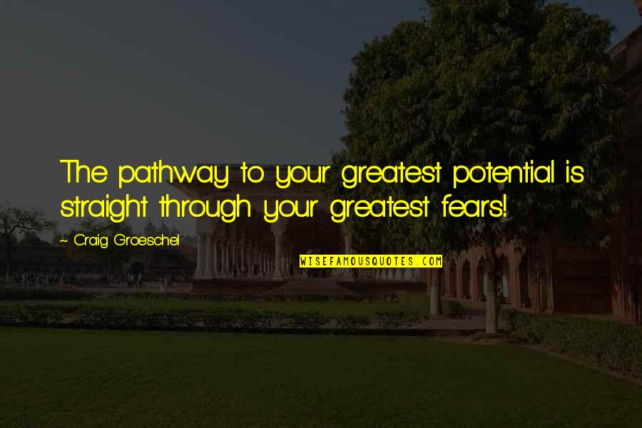 God Will Help You Through Tough Times Quotes By Craig Groeschel: The pathway to your greatest potential is straight