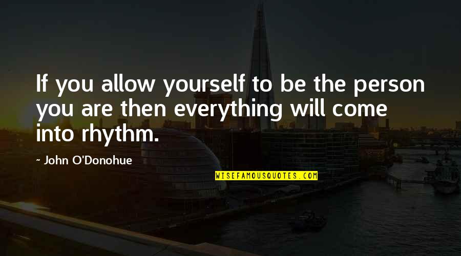 God Will Help You Through Tough Times Quotes By John O'Donohue: If you allow yourself to be the person God Will Help You Through Tough Times Quotes By John O'Donohue: If you allow yourself to be the person