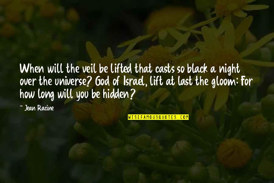 God Will Lift You Up Quotes By Jean Racine: When will the veil be lifted that casts