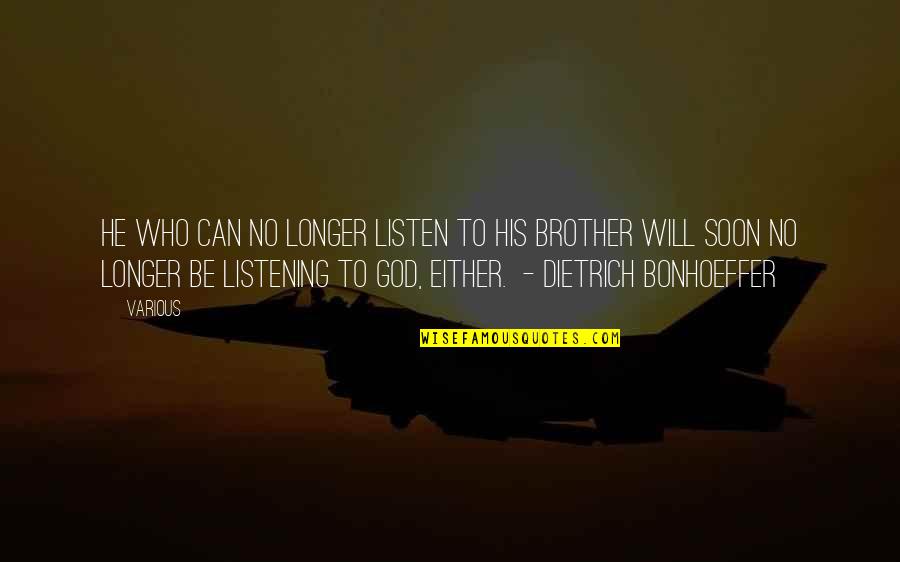 God Will Listen Quotes By Various: He who can no longer listen to his