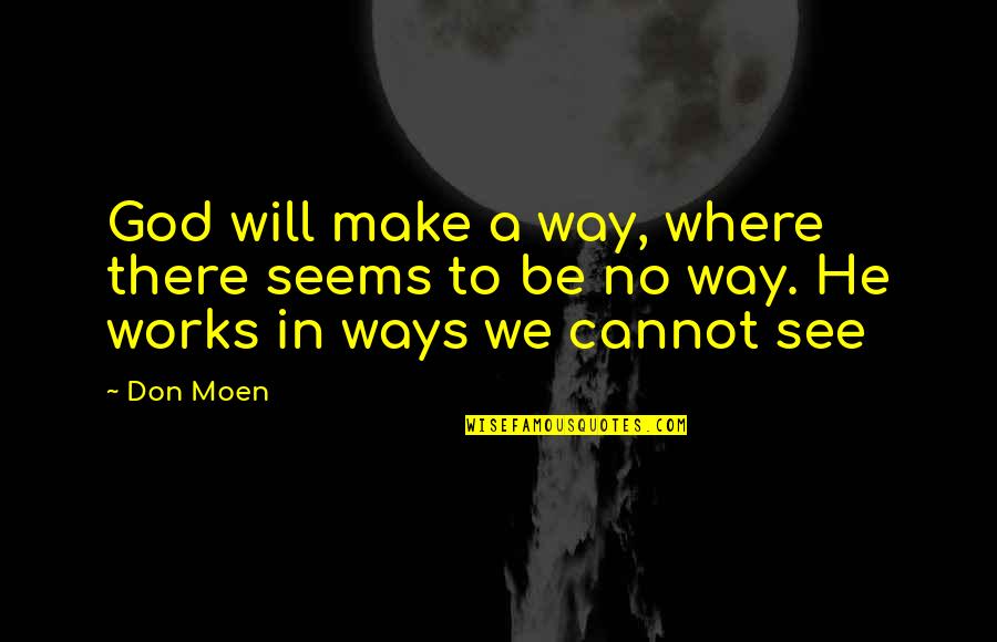 God Will Make A Way Where There Seems To Be No Way Quotes By Don Moen: God will make a way, where there seems