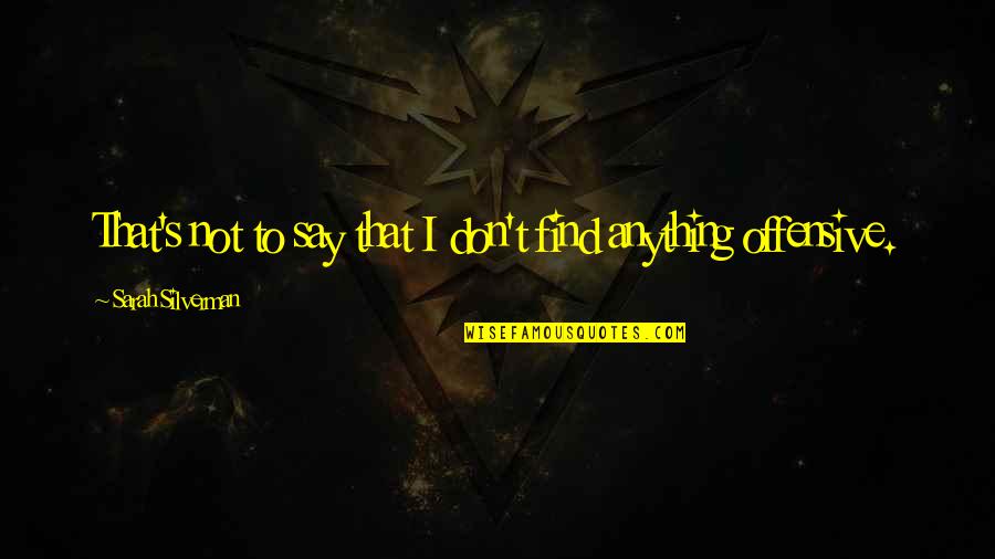 God Will Make A Way Where There Seems To Be No Way Quotes By Sarah Silverman: That's not to say that I don't find