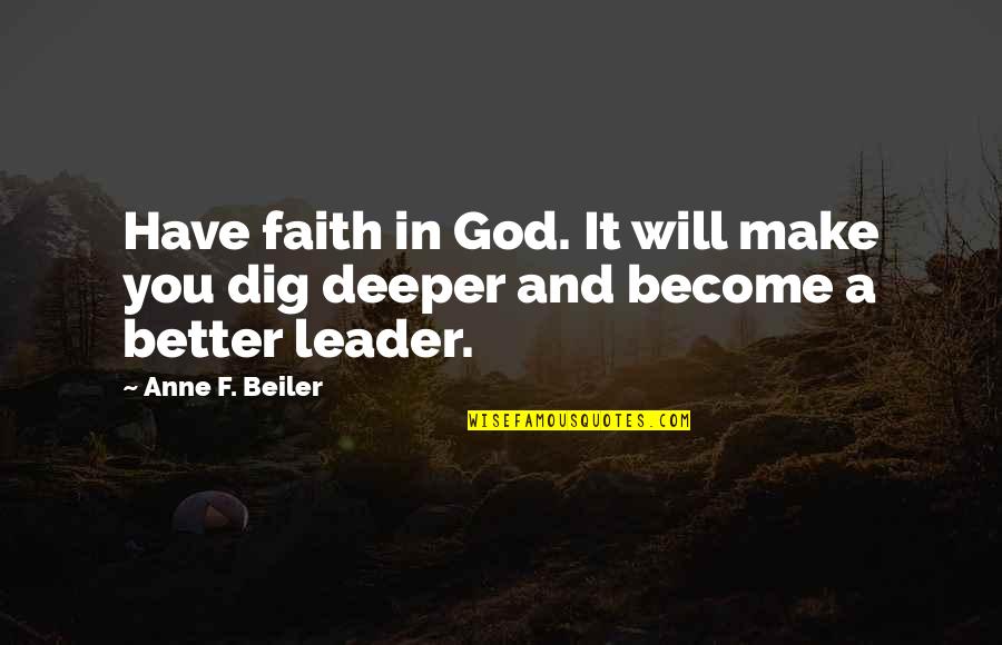 God Will Make It Better Quotes By Anne F. Beiler: Have faith in God. It will make you