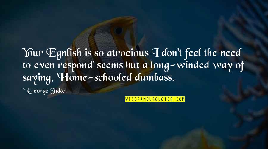 God Will Make Things Right Quotes By George Takei: Your Egnlish is so atrocious I don't feel