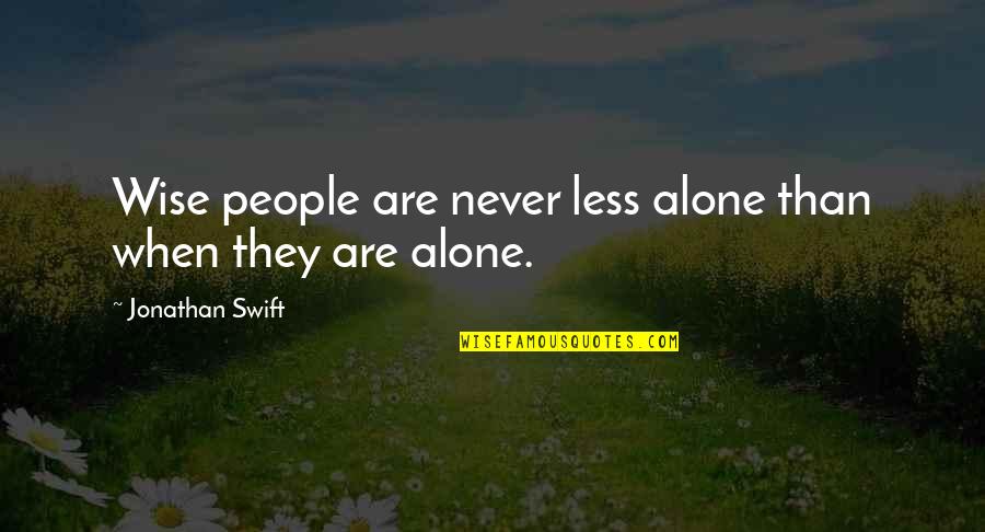 God Will Make Things Right Quotes By Jonathan Swift: Wise people are never less alone than when God Will Make Things Right Quotes By Jonathan Swift: Wise people are never less alone than when
