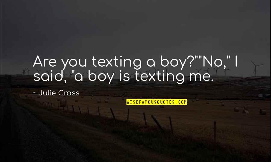 God Will Never Fail Us Quotes By Julie Cross: Are you texting a boy?""No," I said, "a