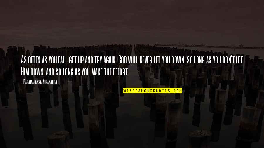 God Will Never Fail Us Quotes By Paramahansa Yogananda: As often as you fail, get up and God Will Never Fail Us Quotes By Paramahansa Yogananda: As often as you fail, get up and