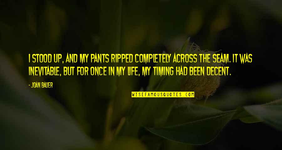God Will Never Let You Go Quotes By Joan Bauer: I stood up, and my pants ripped completely