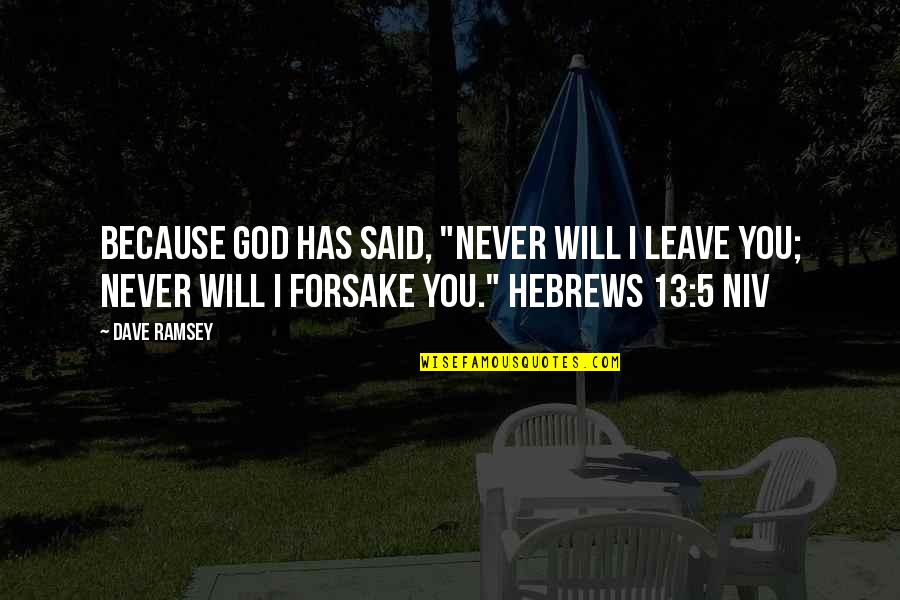 God Will Not Forsake You Quotes By Dave Ramsey: because God has said, "Never will I leave God Will Not Forsake You Quotes By Dave Ramsey: because God has said, "Never will I leave