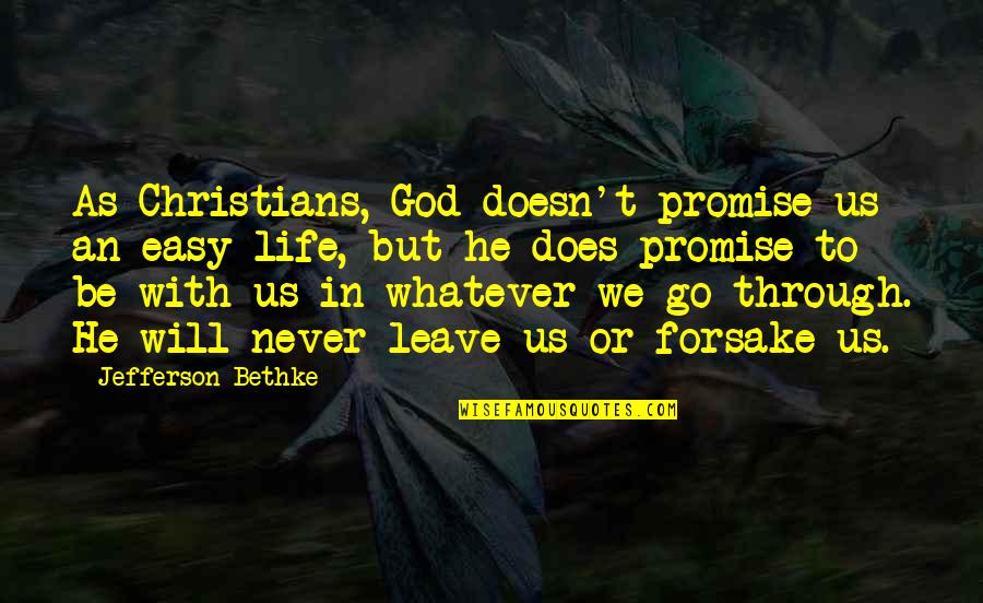 God Will Not Forsake You Quotes By Jefferson Bethke: As Christians, God doesn't promise us an easy God Will Not Forsake You Quotes By Jefferson Bethke: As Christians, God doesn't promise us an easy