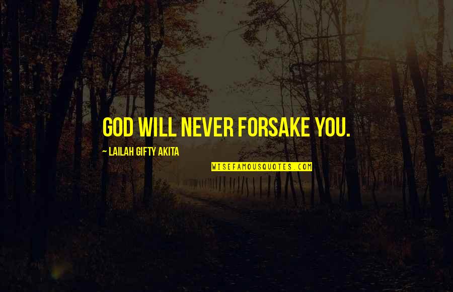 God Will Not Forsake You Quotes By Lailah Gifty Akita: God will never forsake you. God Will Not Forsake You Quotes By Lailah Gifty Akita: God will never forsake you.