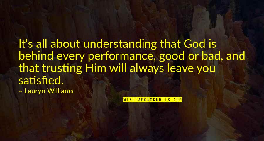God Will Not Leave You Quotes By Lauryn Williams: It's all about understanding that God is behind