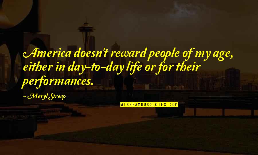 God Will Not Let Me Down Quotes By Meryl Streep: America doesn't reward people of my age, either God Will Not Let Me Down Quotes By Meryl Streep: America doesn't reward people of my age, either