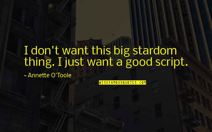 God Will Not Let You Down Quotes By Annette O'Toole: I don't want this big stardom thing. I