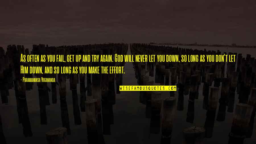 God Will Not Let You Down Quotes By Paramahansa Yogananda: As often as you fail, get up and
