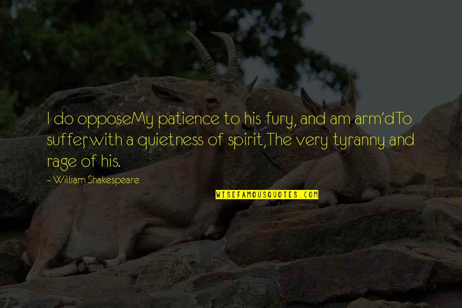 God Will Not Let You Down Quotes By William Shakespeare: I do opposeMy patience to his fury, and