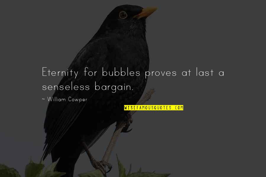 God Will Prevail Quotes By William Cowper: Eternity for bubbles proves at last a senseless