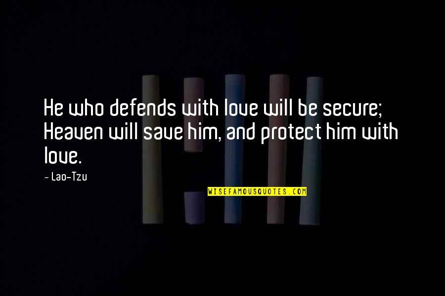 God Will Protect You Quotes By Lao-Tzu: He who defends with love will be secure;