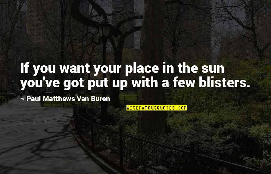 God Will Protect You Quotes By Paul Matthews Van Buren: If you want your place in the sun