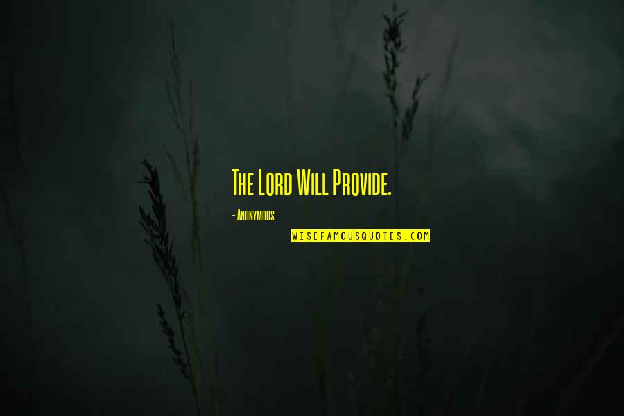God Will Provide Quotes By Anonymous: The Lord Will Provide.