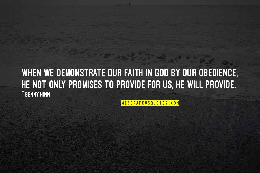 God Will Provide Quotes By Benny Hinn: When we demonstrate our faith in God by