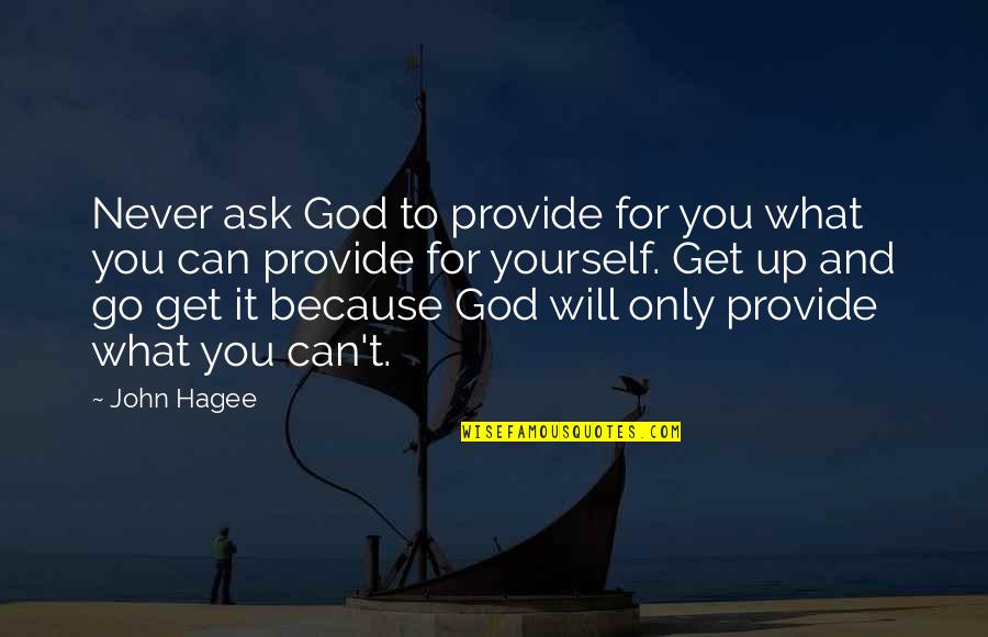 God Will Provide Quotes By John Hagee: Never ask God to provide for you what
