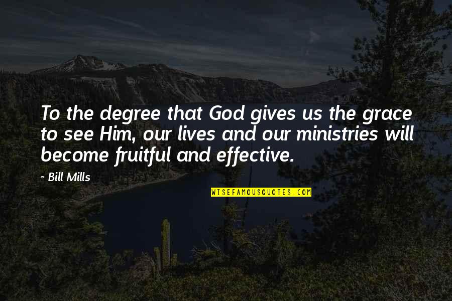 God Will Quotes By Bill Mills: To the degree that God gives us the