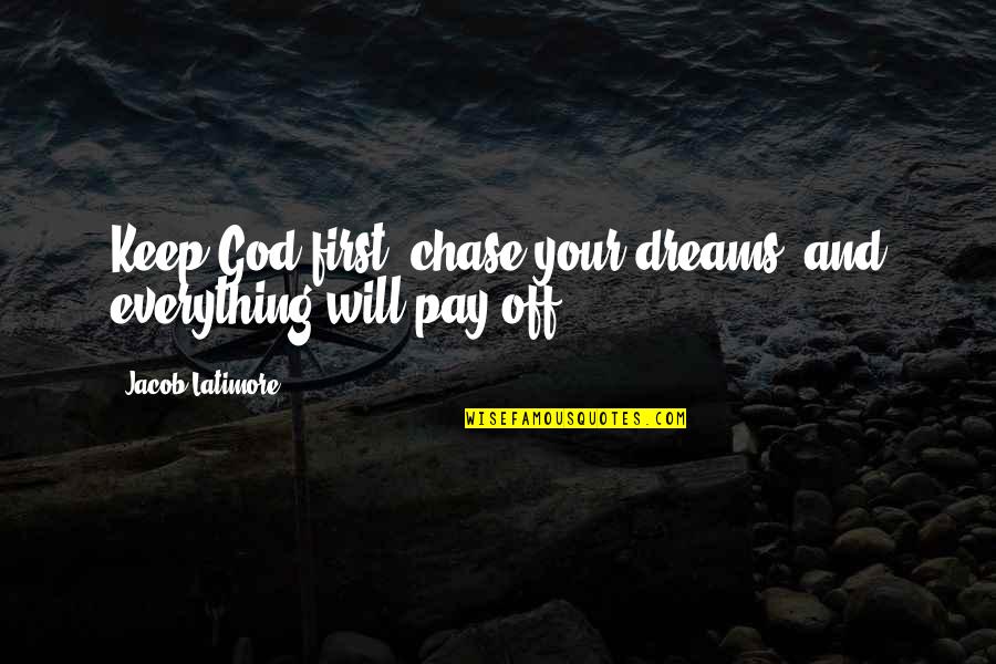 God Will Quotes By Jacob Latimore: Keep God first, chase your dreams, and everything