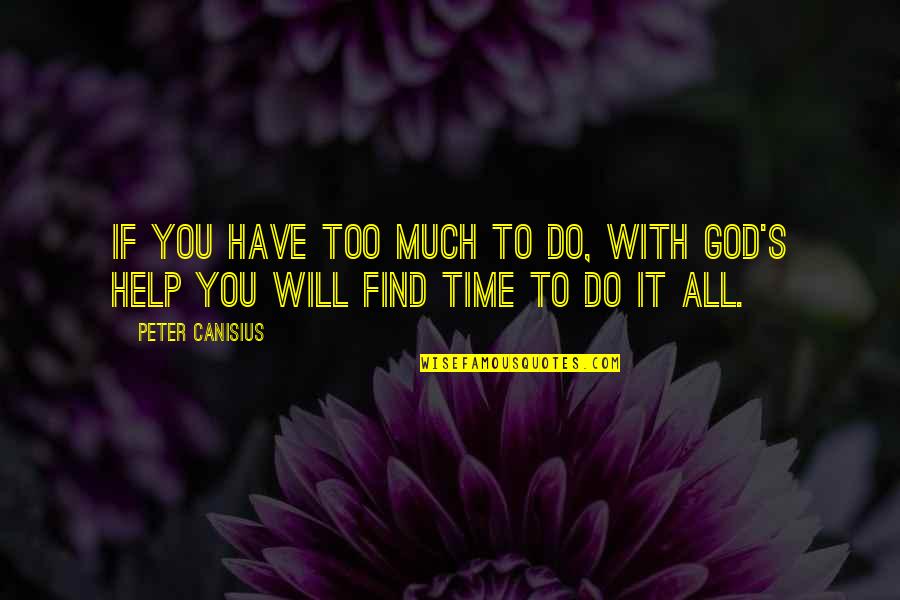 God Will Quotes By Peter Canisius: If you have too much to do, with