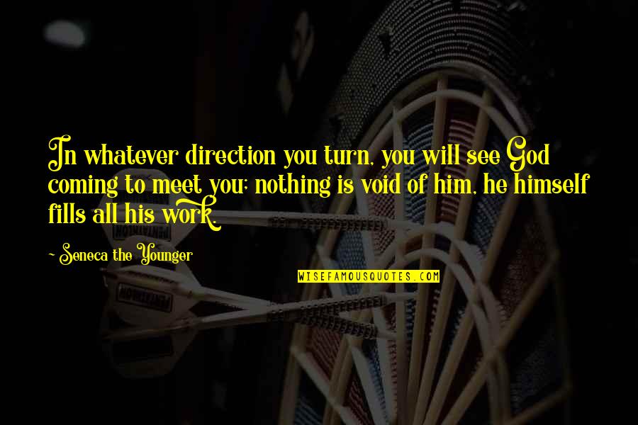 God Will Quotes By Seneca The Younger: In whatever direction you turn, you will see