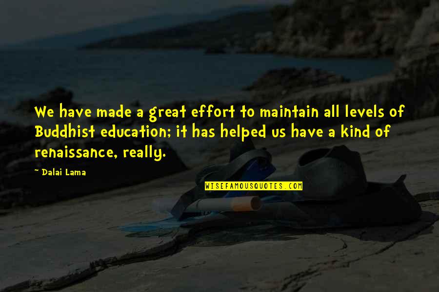 God Will Restore Quotes By Dalai Lama: We have made a great effort to maintain God Will Restore Quotes By Dalai Lama: We have made a great effort to maintain