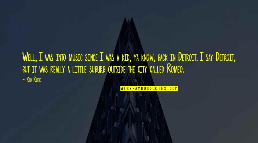 God Will Restore Quotes By Kid Rock: Well, I was into music since I was God Will Restore Quotes By Kid Rock: Well, I was into music since I was
