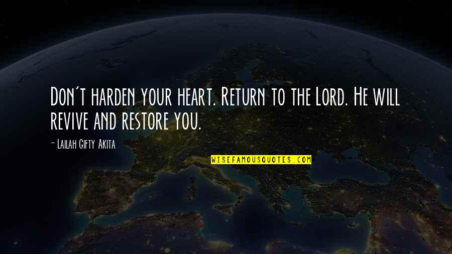 God Will Restore Quotes By Lailah Gifty Akita: Don't harden your heart. Return to the Lord. God Will Restore Quotes By Lailah Gifty Akita: Don't harden your heart. Return to the Lord.
