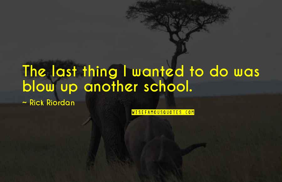God Will Restore Quotes By Rick Riordan: The last thing I wanted to do was God Will Restore Quotes By Rick Riordan: The last thing I wanted to do was