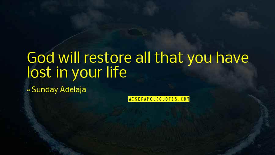God Will Restore Quotes By Sunday Adelaja: God will restore all that you have lost