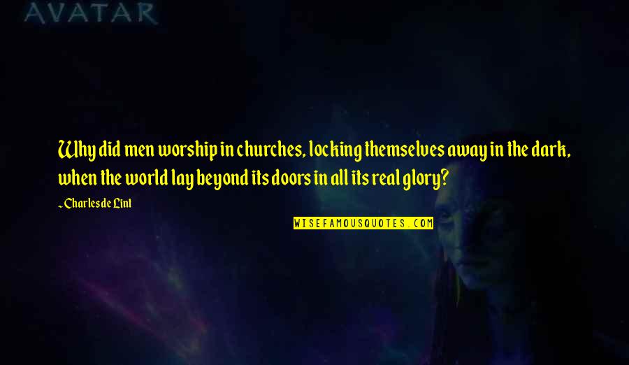 God Will Save The World Quotes By Charles De Lint: Why did men worship in churches, locking themselves God Will Save The World Quotes By Charles De Lint: Why did men worship in churches, locking themselves