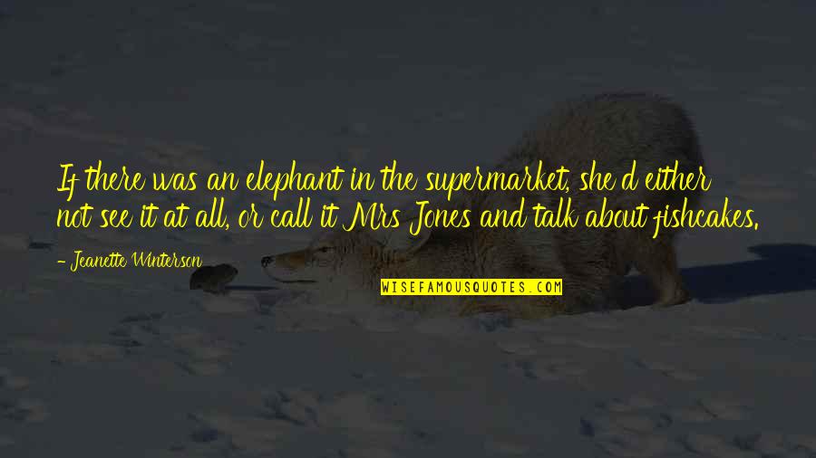 God Will Save The World Quotes By Jeanette Winterson: If there was an elephant in the supermarket, God Will Save The World Quotes By Jeanette Winterson: If there was an elephant in the supermarket,