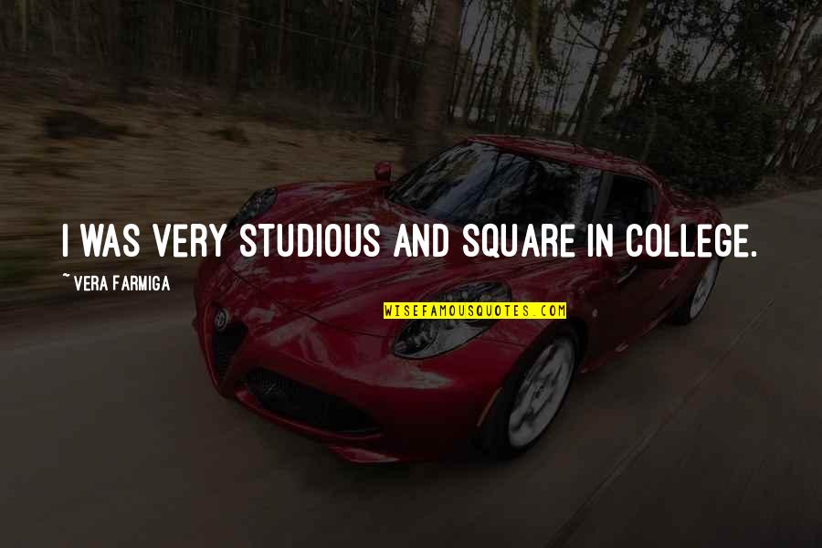 God Will Save The World Quotes By Vera Farmiga: I was very studious and square in college. God Will Save The World Quotes By Vera Farmiga: I was very studious and square in college.