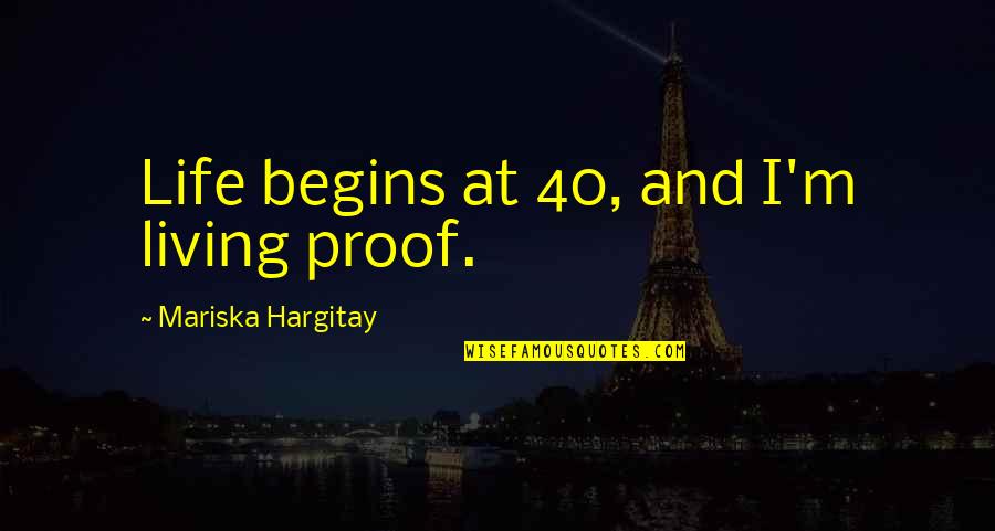 God Will See You Through Quotes By Mariska Hargitay: Life begins at 40, and I'm living proof.