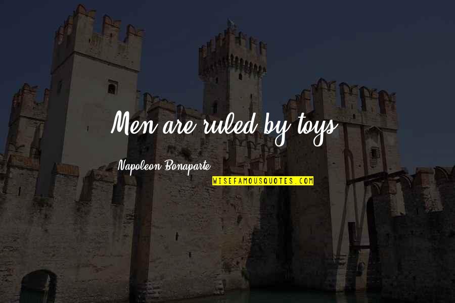 God Will Show Me The Way Quotes By Napoleon Bonaparte: Men are ruled by toys. God Will Show Me The Way Quotes By Napoleon Bonaparte: Men are ruled by toys.