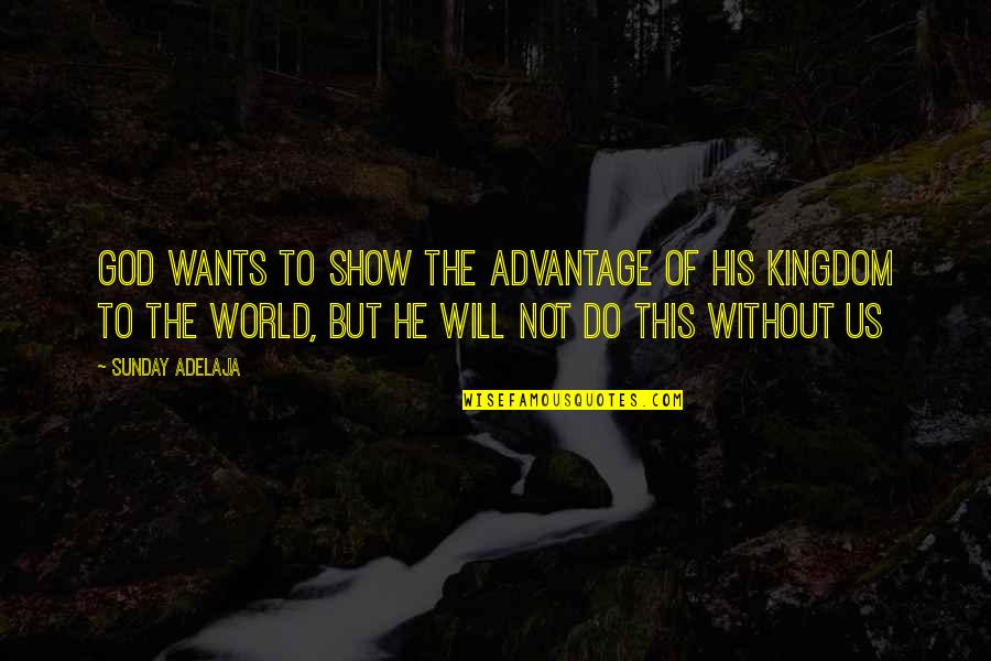 God Will Show Up Quotes By Sunday Adelaja: God wants to show the advantage of His