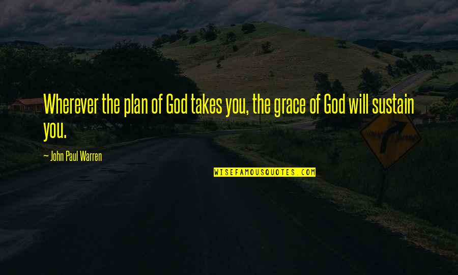 God Will Sustain You Quotes By John Paul Warren: Wherever the plan of God takes you, the