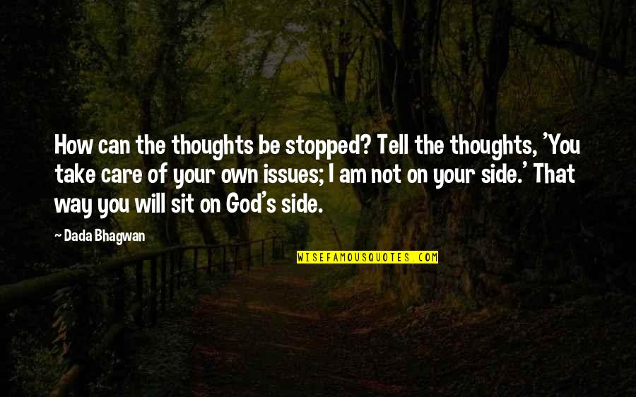 God Will Take Care Of U Quotes By Dada Bhagwan: How can the thoughts be stopped? Tell the