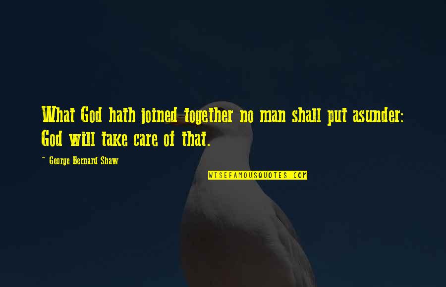 God Will Take Care Of U Quotes By George Bernard Shaw: What God hath joined together no man shall