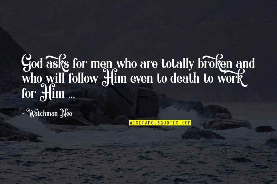 God Will Work It Out Quotes By Watchman Nee: God asks for men who are totally broken God Will Work It Out Quotes By Watchman Nee: God asks for men who are totally broken