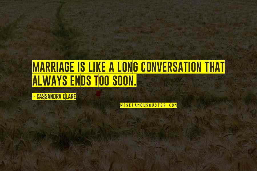 God Willing And The Creek Dont Rise Quote Quotes By Cassandra Clare: Marriage is like a long conversation that always God Willing And The Creek Dont Rise Quote Quotes By Cassandra Clare: Marriage is like a long conversation that always
